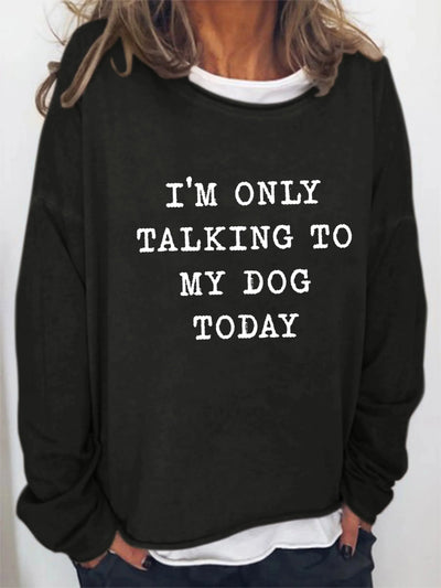 Ginevra™ - Sweater " I'm only Talking to my Dog Today"